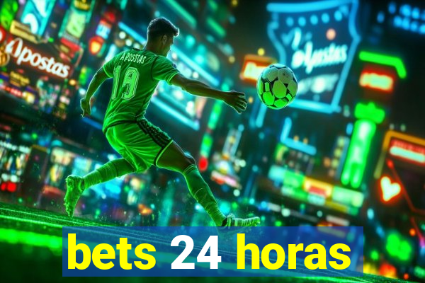 bets 24 horas